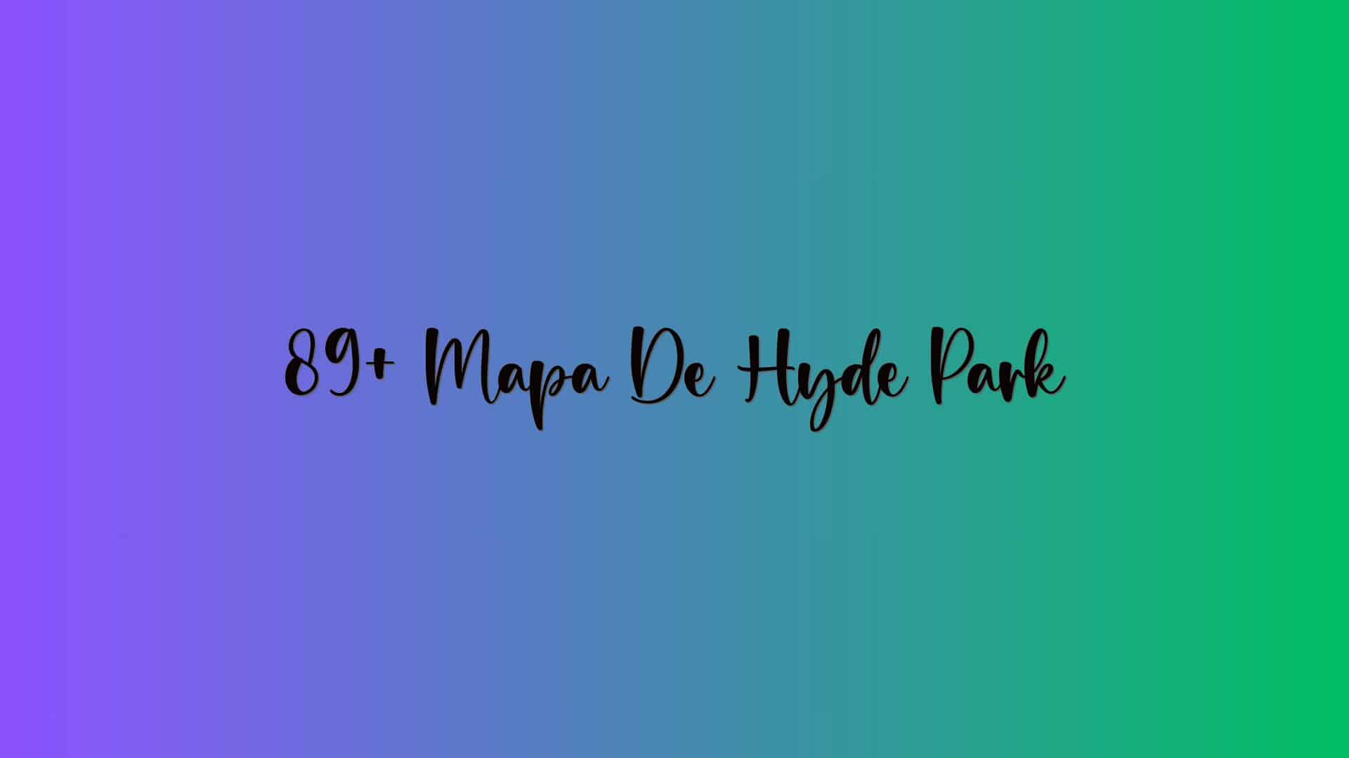 89+ Mapa De Hyde Park